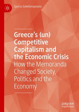 Greece’s (un) Competitive Capitalism and the Economic Crisis How the Memoranda Changed Society, Politics and the Economy